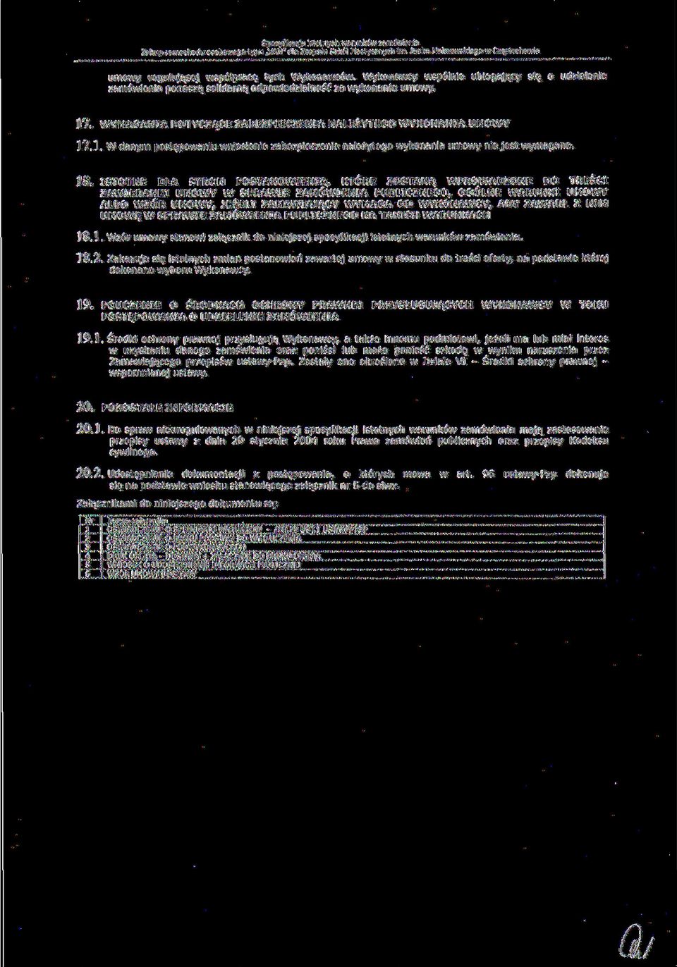 . WYMAGANIA DOTYCZĄCE ZABEZPIECZENIA NALEŻYTEGO WYKONANIA UMOWY 17.1. W danym postępowaniu wniesienie zabezpieczenie należytego wykonania umowy nie jest wymagane. 18.