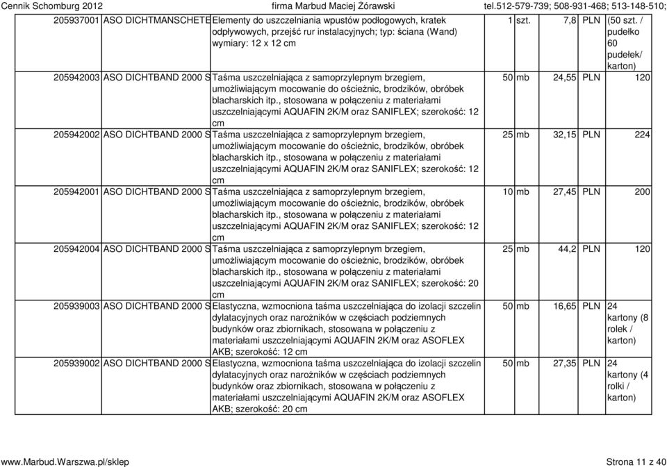 , stosowana w połączeniu z materiałami uszczelniającymi AQUAFIN 2K/M oraz SANIFLEX; szerokość: 12 cm 205942002 ASO DICHTBAND 2000 SANITAR , stosowana w połączeniu z materiałami uszczelniającymi