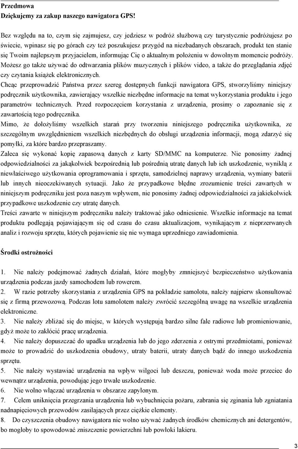 stanie się Twoim najlepszym przyjacielem, informując Cię o aktualnym położeniu w dowolnym momencie podróży.