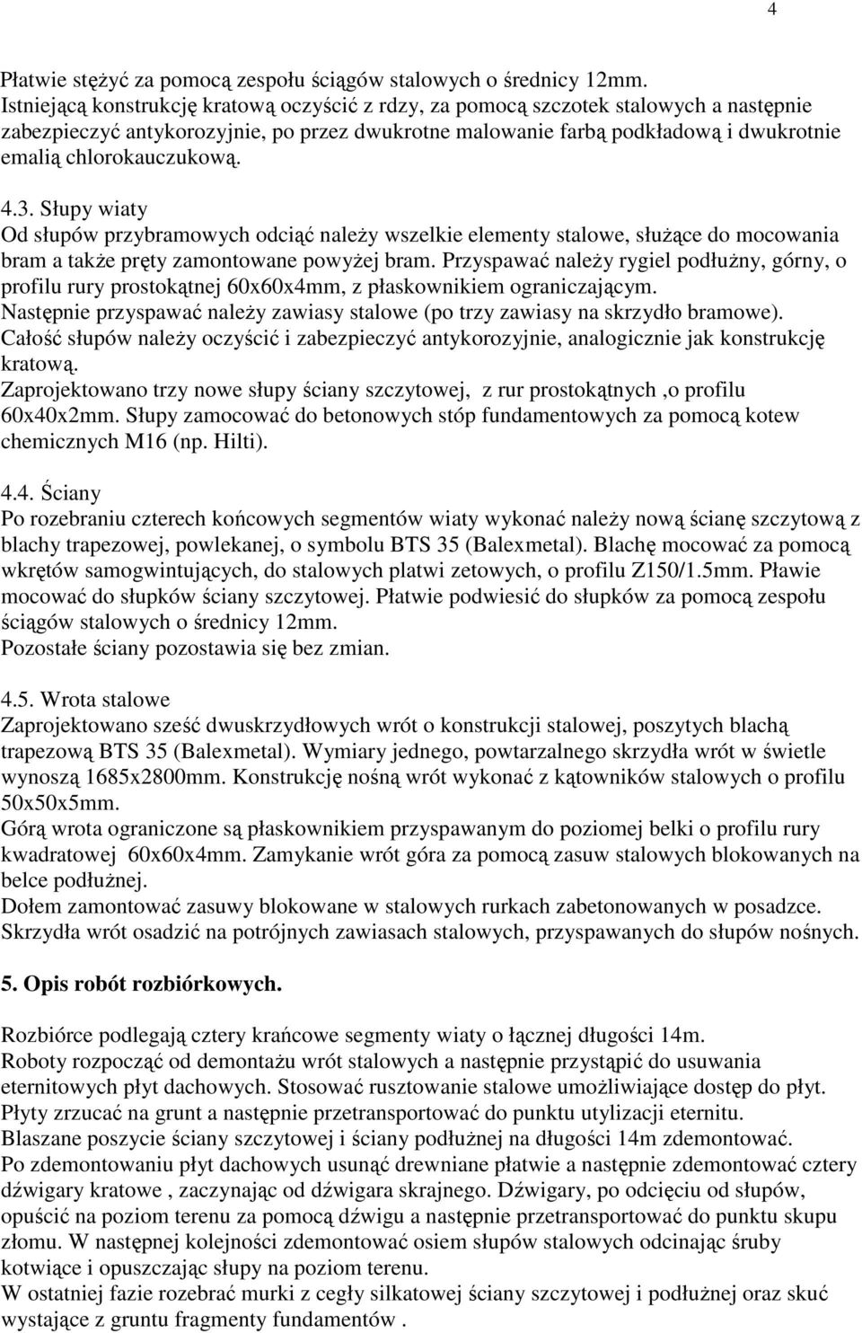 chlorokauczukową. 4.3. Słupy wiaty Od słupów przybramowych odciąć należy wszelkie elementy stalowe, służące do mocowania bram a także pręty zamontowane powyżej bram.