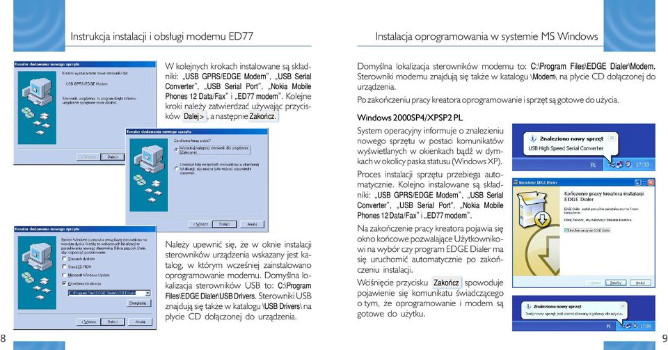Nale y upewniæ siê, e w oknie instalacji sterowników urz¹dzenia wskazany jest katalog, w którym wczeœniej zainstalowano oprogramowanie modemu.