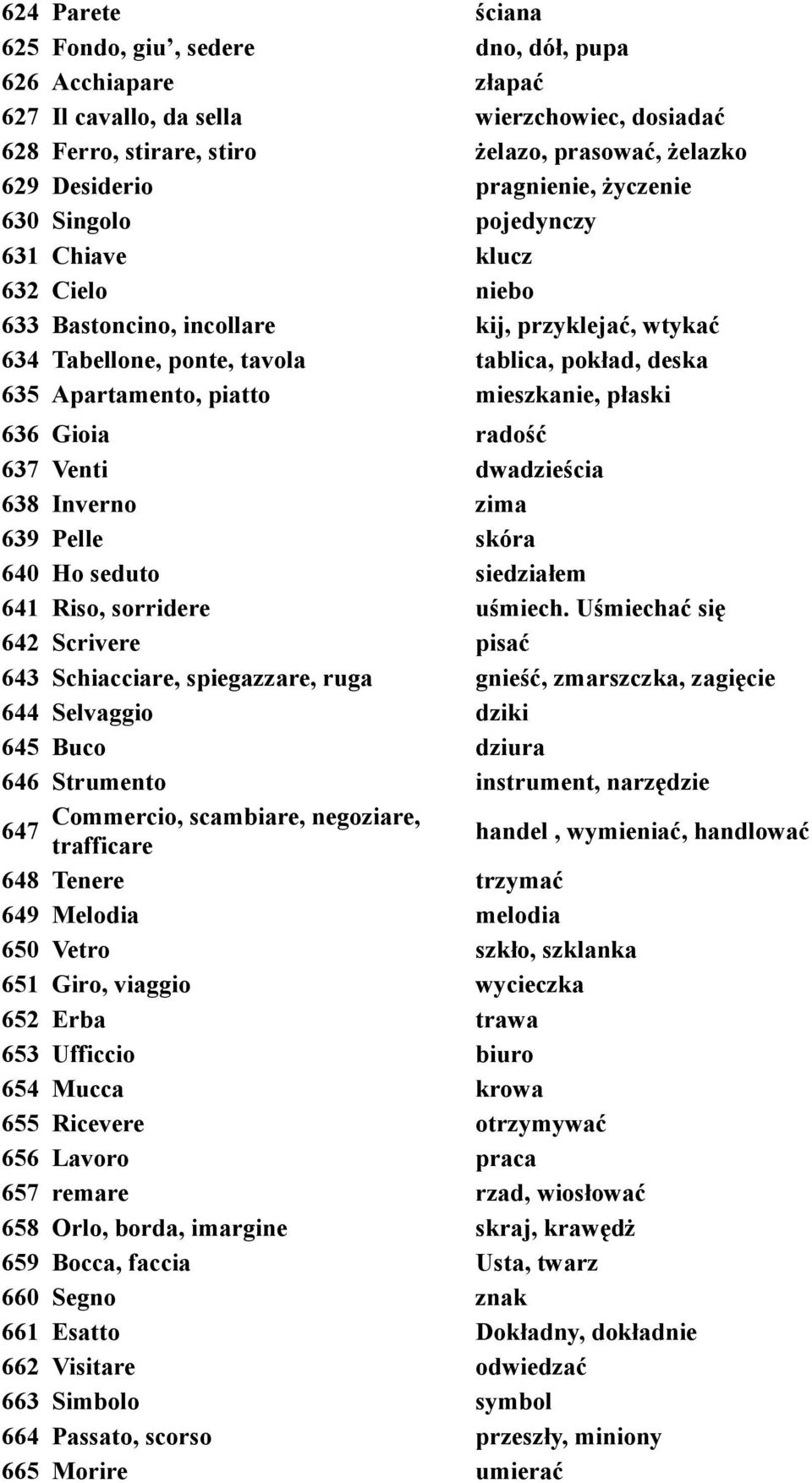 piatto mieszkanie, płaski 636 Gioia radość 637 Venti dwadzieścia 638 Inverno zima 639 Pelle skóra 640 Ho seduto siedziałem 641 Riso, sorridere uśmiech.