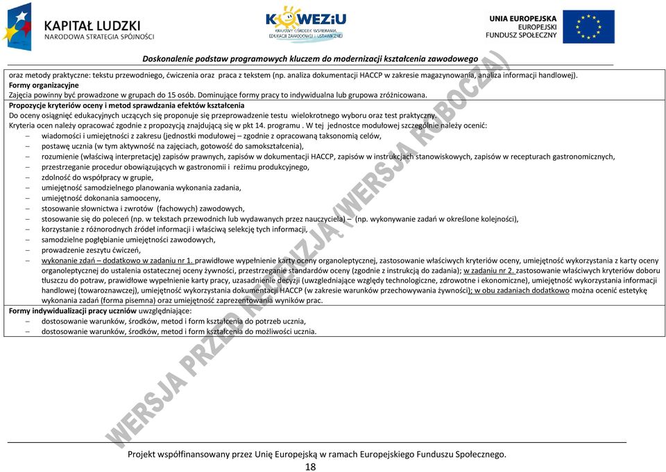 ropozycje kryteriów oceny i metod sprawdzania efektów kształcenia Do oceny osiągnięć edukacyjnych uczących się proponuje się przeprowadzenie testu wielokrotnego wyboru oraz test praktyczny.