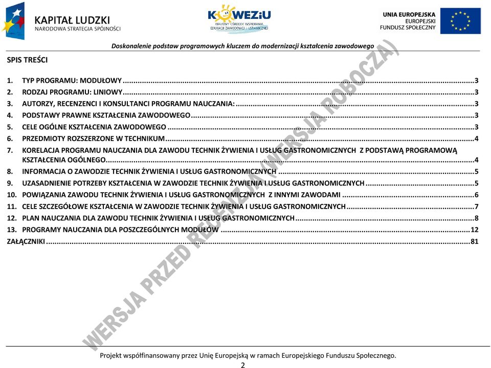 .. 4 8. INFORMAJA O ZAWODZIE TEHNIK ŻYWIENIA I USŁUG GASTRONOMIZNYH... 5 9. UZASADNIENIE OTRZEY KSZTAŁENIA W ZAWODZIE TEHNIK ŻYWIENIA I USŁUG GASTRONOMIZNYH... 5 10.