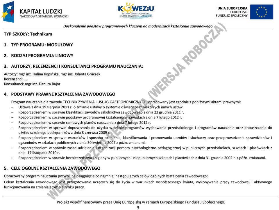 ODSTAWY RAWNE KSZTAŁENIA ZAWODOWEGO rogram nauczania dla zawodu TEHNIK ŻYWIENIA I USŁUG GASTRONOMIZNYH opracowany jest zgodnie z poniższymi aktami prawnymi: Ustawą z dnia 19 sierpnia 2011 r.