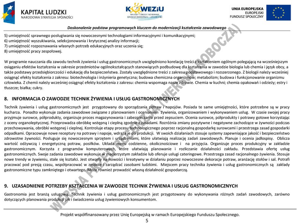 W programie nauczania dla zawodu technik żywienia i usług gastronomicznych uwzględniono korelację treści z kształceniem ogólnym polegającą na wcześniejszym osiąganiu efektów kształcenia w zakresie