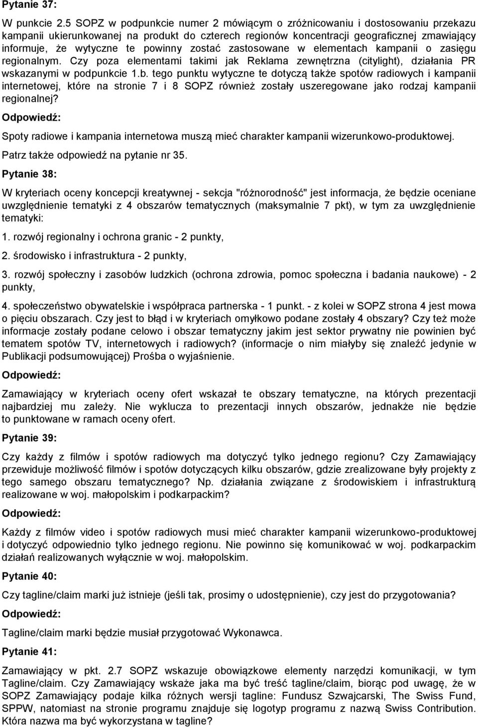 powinny zostać zastosowane w elementach kampanii o zasięgu regionalnym. Czy poza elementami takimi jak Reklama zewnętrzna (citylight), działania PR wskazanymi w podpunkcie 1.b.