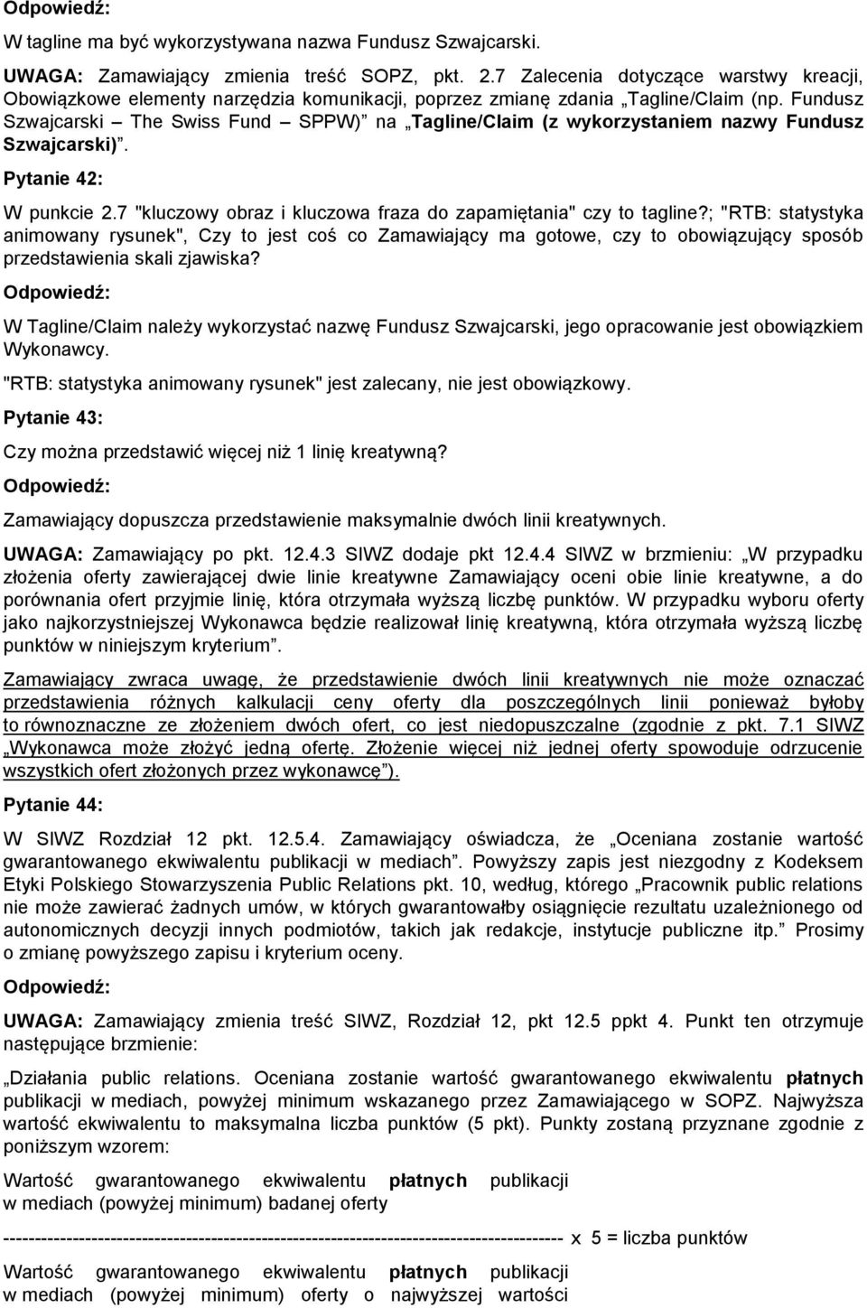 Fundusz Szwajcarski The Swiss Fund SPPW) na Tagline/Claim (z wykorzystaniem nazwy Fundusz Szwajcarski). Pytanie 42: W punkcie 2.7 "kluczowy obraz i kluczowa fraza do zapamiętania" czy to tagline?