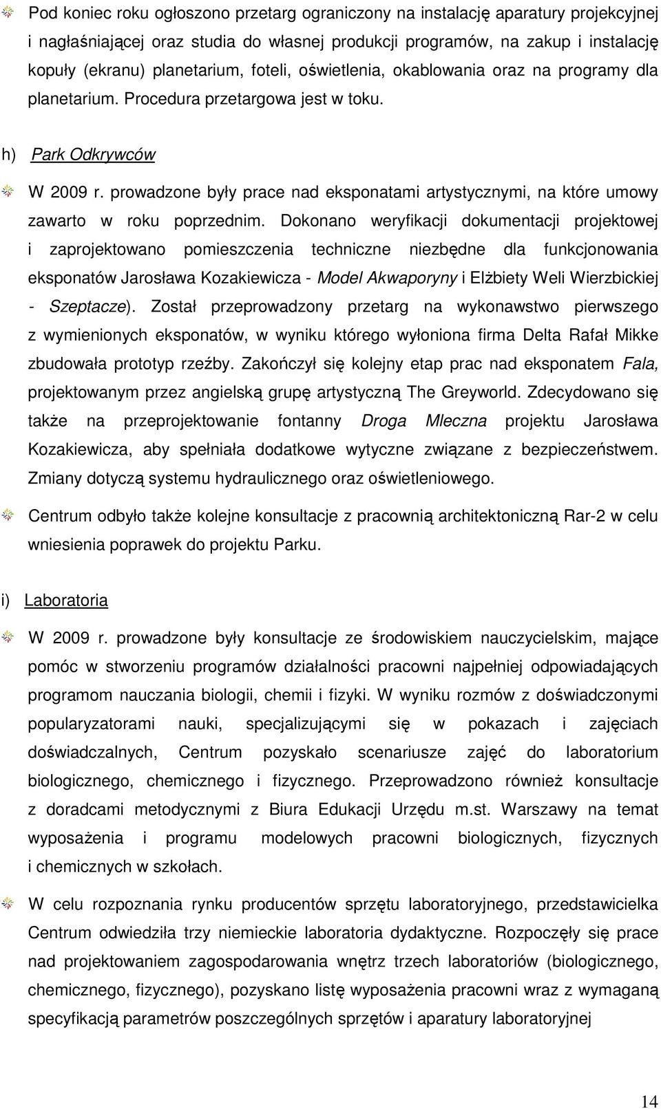 prowadzone były prace nad eksponatami artystycznymi, na które umowy zawarto w roku poprzednim.