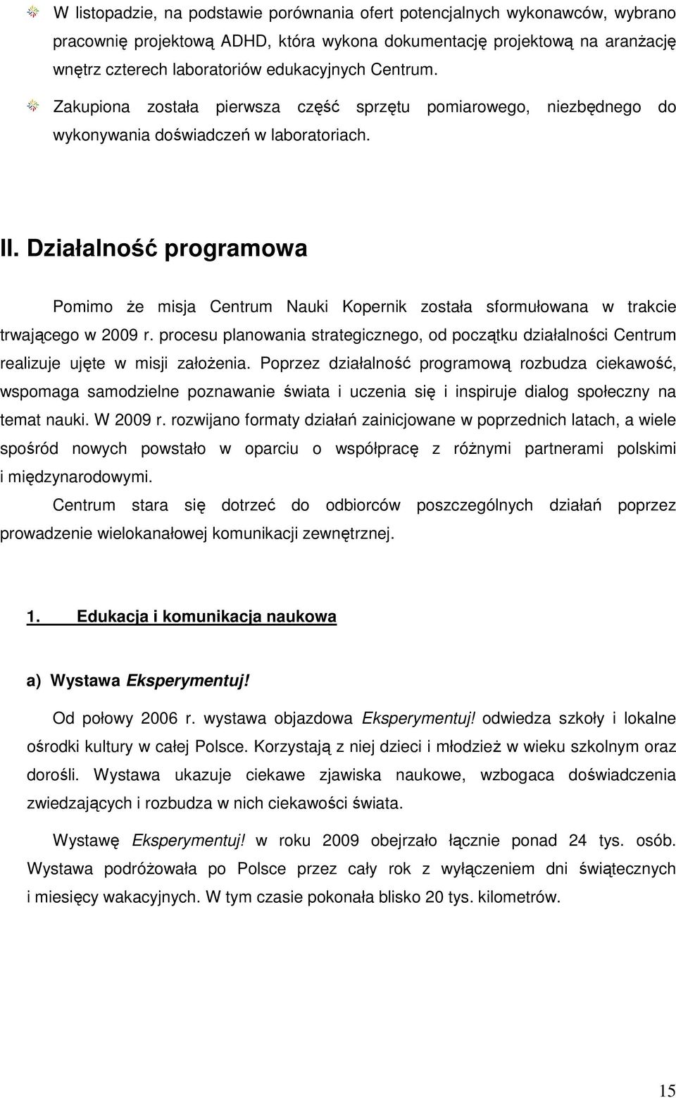 Działalność programowa Pomimo Ŝe misja Centrum Nauki Kopernik została sformułowana w trakcie trwającego w 2009 r.