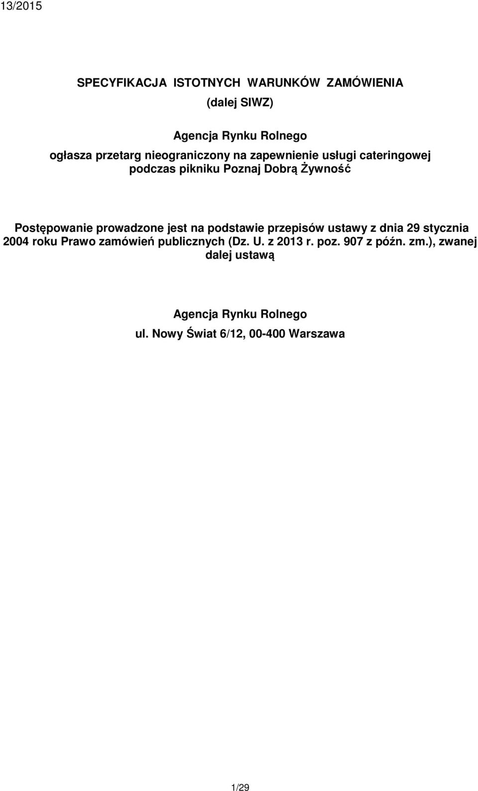 prowadzone jest na podstawie przepisów ustawy z dnia 29 stycznia 2004 roku Prawo zamówień publicznych (Dz.