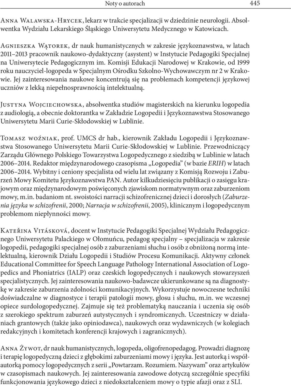 Komisji Edukacji Narodowej w Krakowie, od 1999 roku nauczyciel-logopeda w Specjalnym Ośrodku Szkolno-Wychowawczym nr 2 w Krakowie.