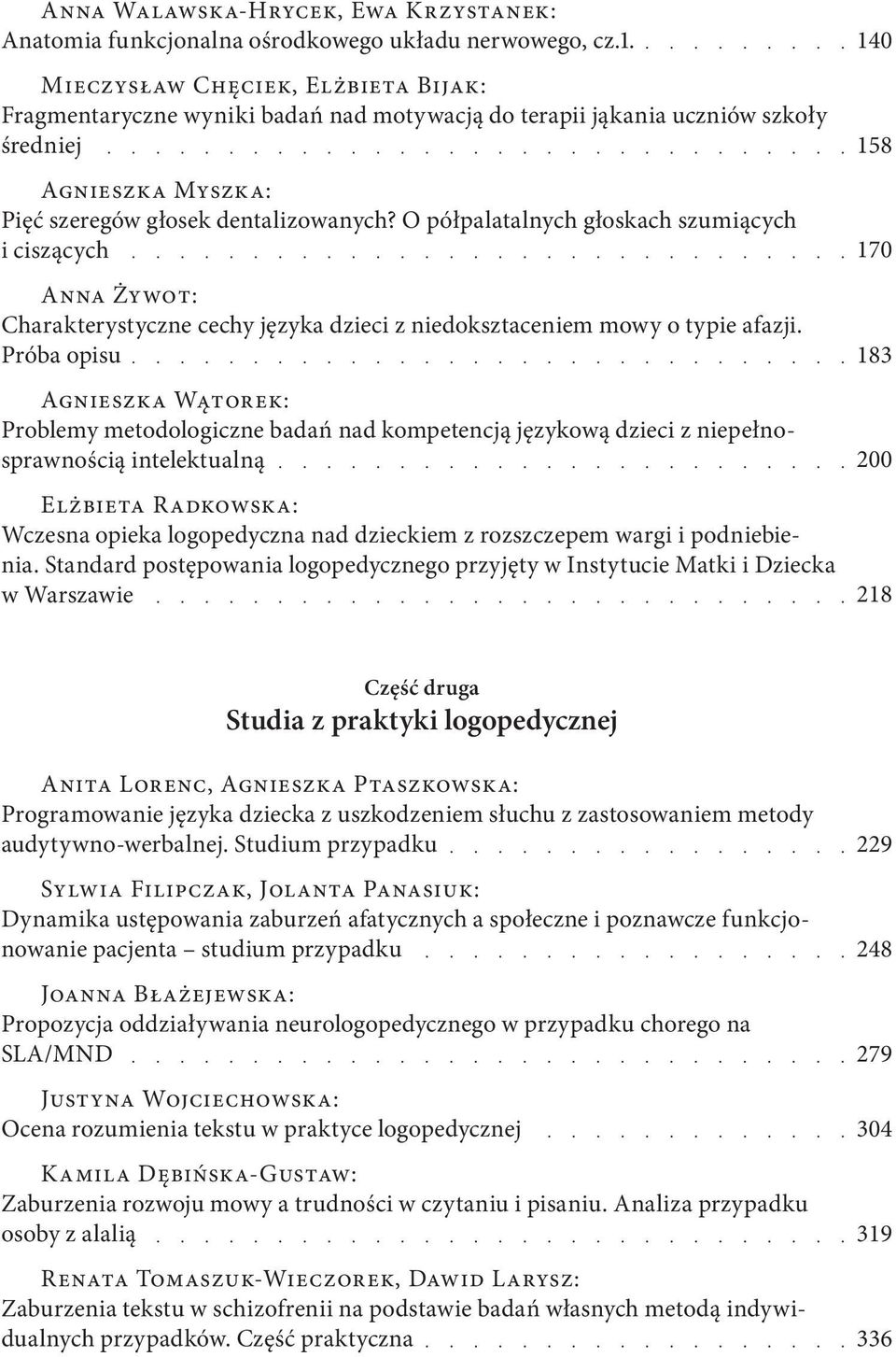 O półpalatalnych głoskach szumiących i ciszących Anna Żywot: Charakterystyczne cechy języka dzieci z niedoksztaceniem mowy o typie afazji.