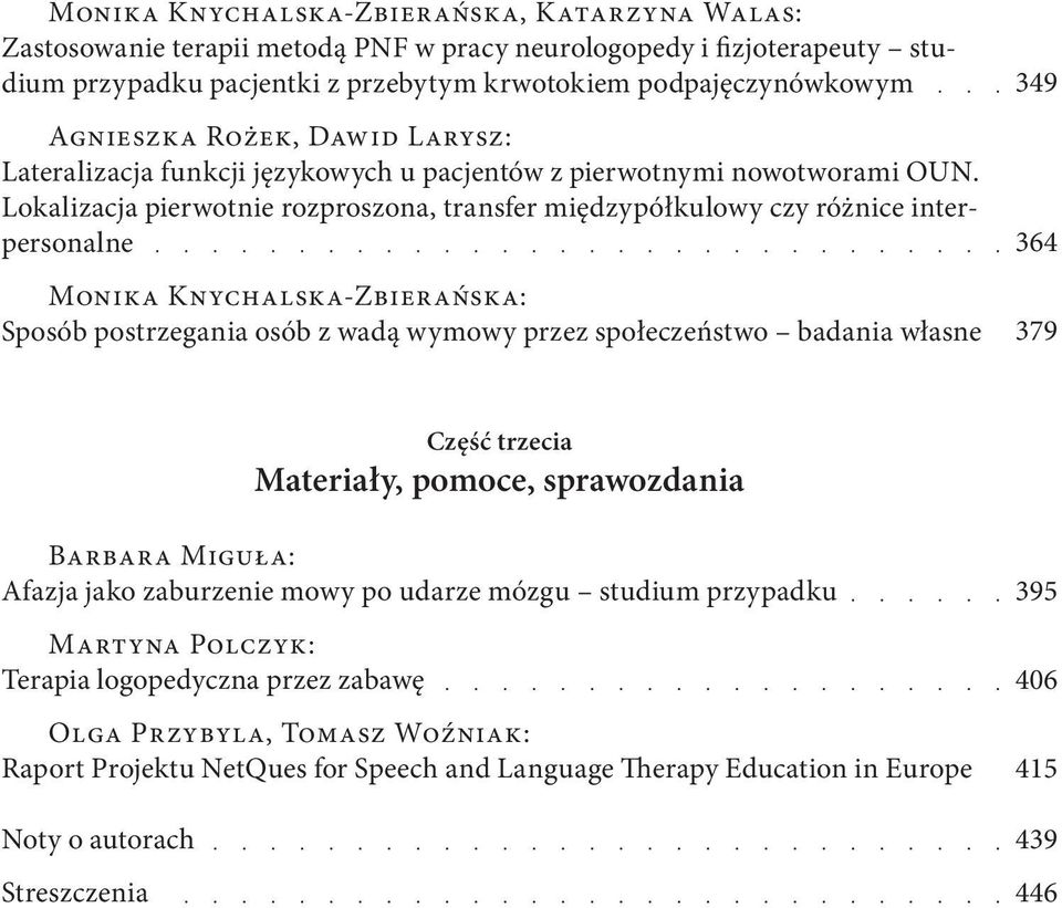 Lokalizacja pierwotnie rozproszona, transfer międzypółkulowy czy różnice interpersonalne Monika Knychalska-Zbierańska: Sposób postrzegania osób z wadą wymowy przez społeczeństwo badania własne 349