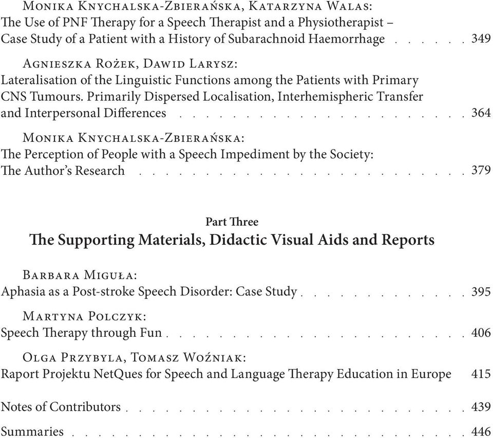 Primarily Dispersed Localisation, Interhemispheric Transfer and Interpersonal Differences Monika Knychalska-Zbierańska: The Perception of People with a Speech Impediment by the Society: The Author s