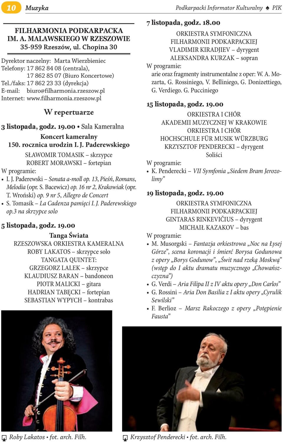 pl Internet: www.filharmonia.rzeszow.pl W repertuarze 3 listopada, godz. 19.00 Sala Kameralna Koncert kameralny 150. rocznica urodzin i. j.