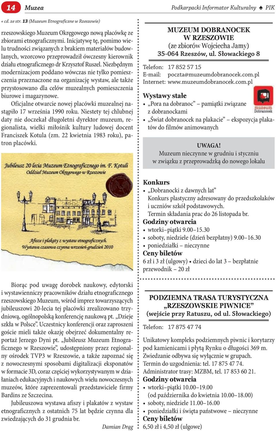 Niezbędnym modernizacjom poddano wówczas nie tylko pomieszczenia przeznaczone na organizację wystaw, ale także przystosowano dla celów muzealnych pomieszczenia biurowe i magazynowe.