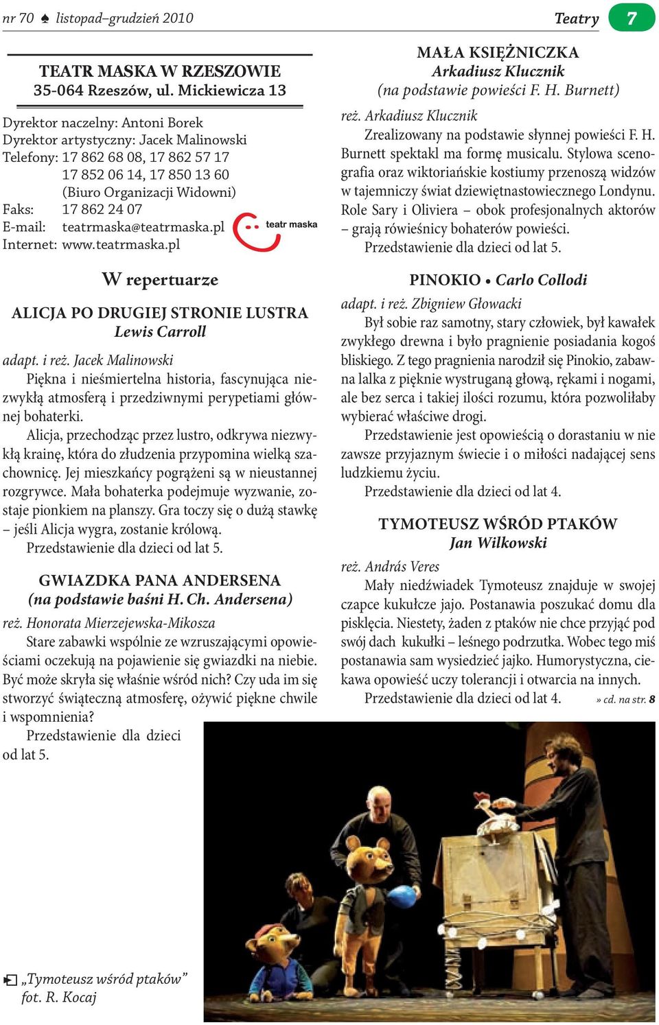 E-mail: teatrmaska@teatrmaska.pl Internet: www.teatrmaska.pl W repertuarze alicja po Drugiej stronie lustra Lewis Carroll adapt. i reż.