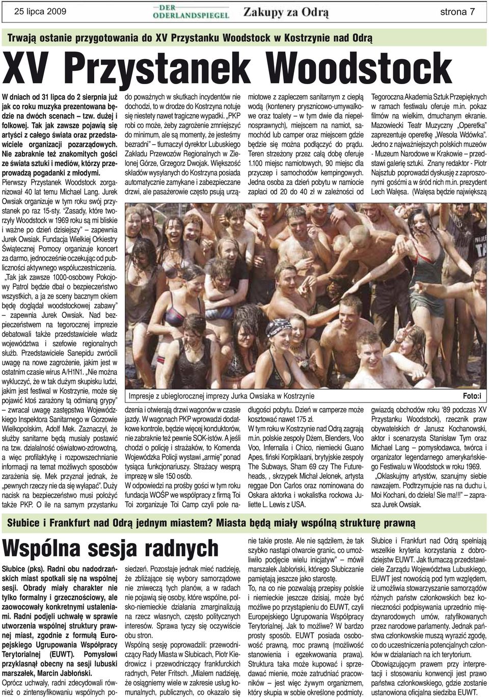 Nie zabraknie też znakomitych gości ze świata sztuki i mediów, którzy przeprowadzą pogadanki z młodymi. Pierwszy Przystanek Woodstock zorganizował 40 lat temu Michael Lang.