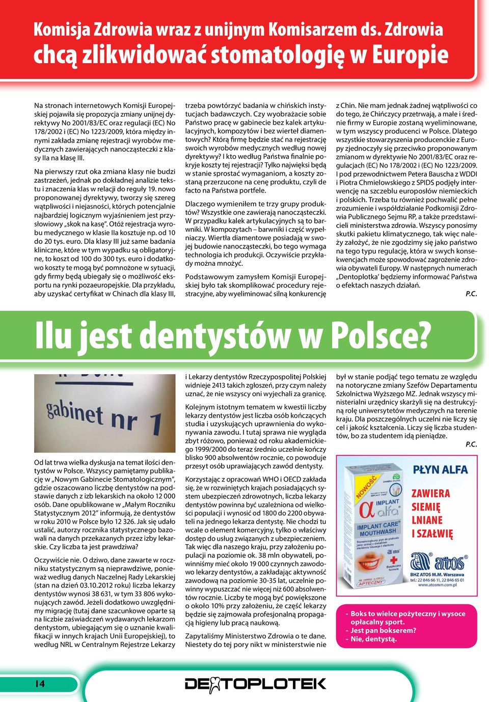 1223/2009, która między innymi zakłada zmianę rejestracji wyrobów medycznych zawierających nanocząsteczki z klasy IIa na klasę III.