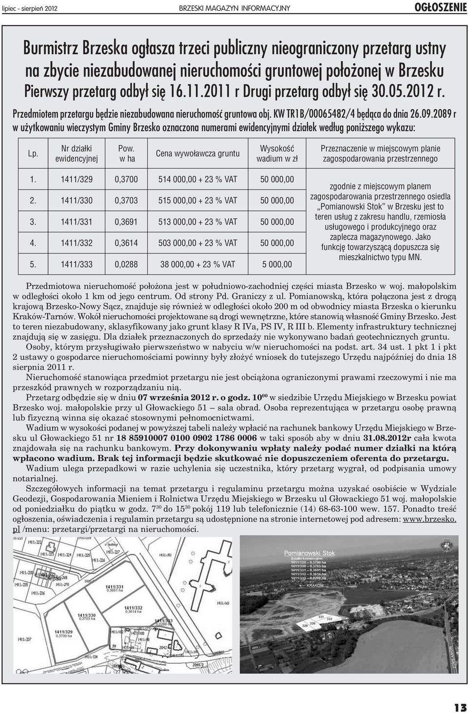 2089 r w użytkowaniu wieczystym Gminy Brzesko oznaczona numerami ewidencyjnymi działek według poniższego wykazu: Lp. Nr działki ewidencyjnej Pow.