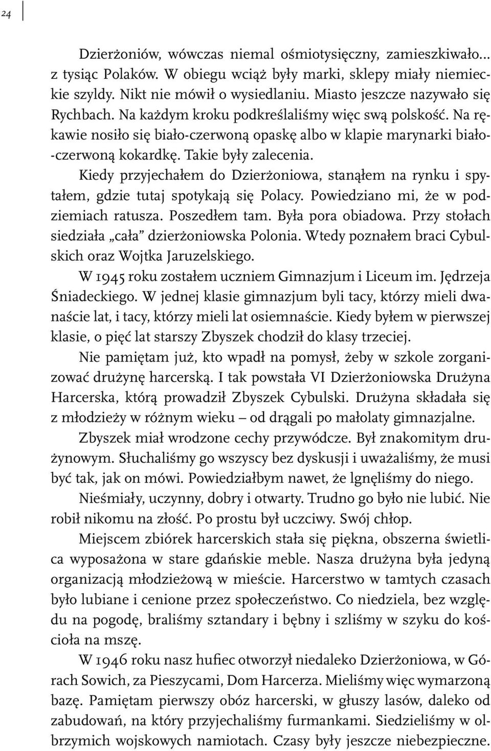 Takie były zalecenia. Kiedy przyjechałem do Dzierżoniowa, stanąłem na rynku i spytałem, gdzie tutaj spotykają się Polacy. Powiedziano mi, że w podziemiach ratusza. Poszedłem tam. Była pora obiadowa.