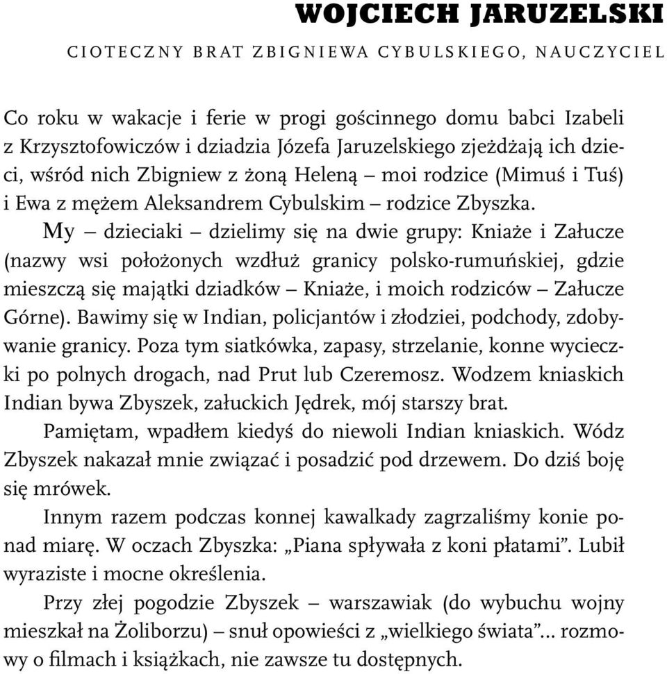 My dzieciaki dzielimy się na dwie grupy: Kniaże i Załucze (nazwy wsi położonych wzdłuż granicy polsko-rumuńskiej, gdzie mieszczą się majątki dziadków Kniaże, i moich rodziców Załucze Górne).