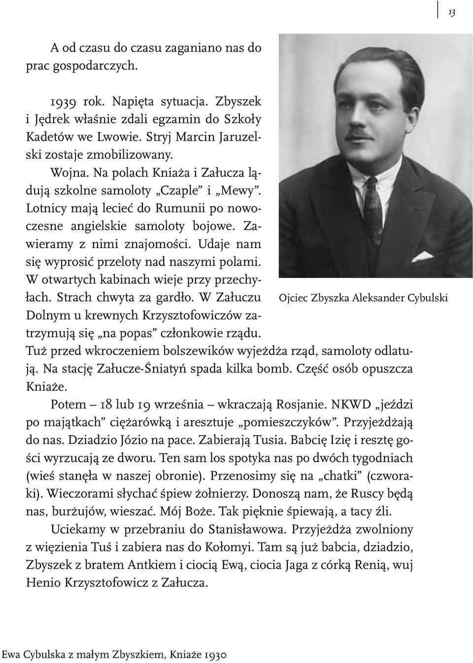 Zawieramy z nimi znajomości. Udaje nam się wyprosić przeloty nad naszymi polami. W otwartych kabinach wieje przy przechyłach. Strach chwyta za gardło.