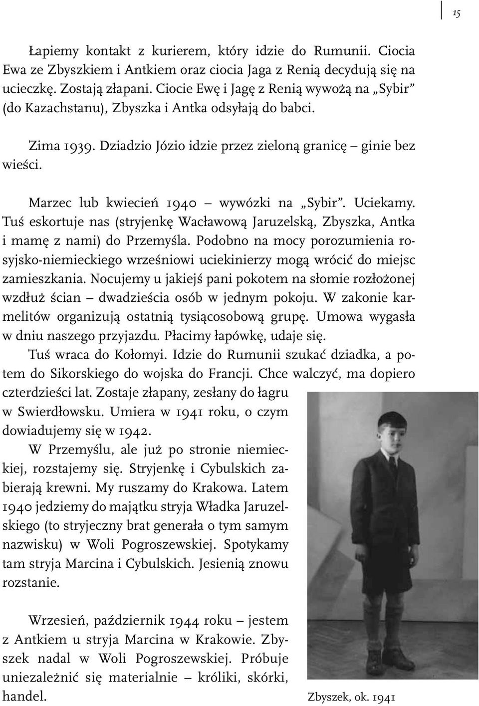 Marzec lub kwiecień 1940 wywózki na Sybir. Uciekamy. Tuś eskortuje nas (stryjenkę Wacławową Jaruzelską, Zbyszka, Antka i mamę z nami) do Przemyśla.