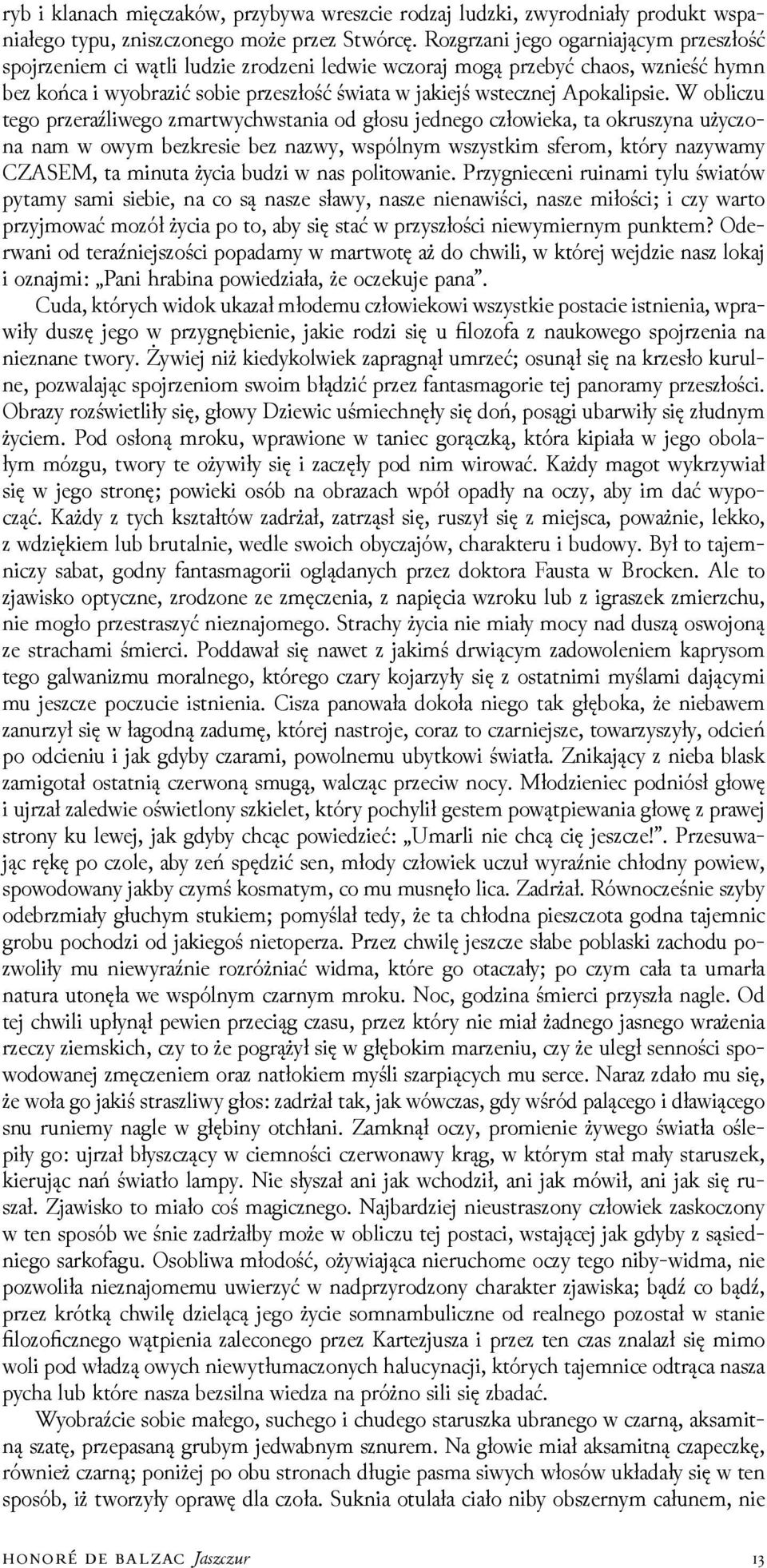 W obliczu tego przeraźliwego zmartwychwstania od głosu jednego człowieka, ta okruszyna użyczona nam w owym bezkresie bez nazwy, wspólnym wszystkim sferom, który nazywamy CZASEM, ta minuta życia buǳi