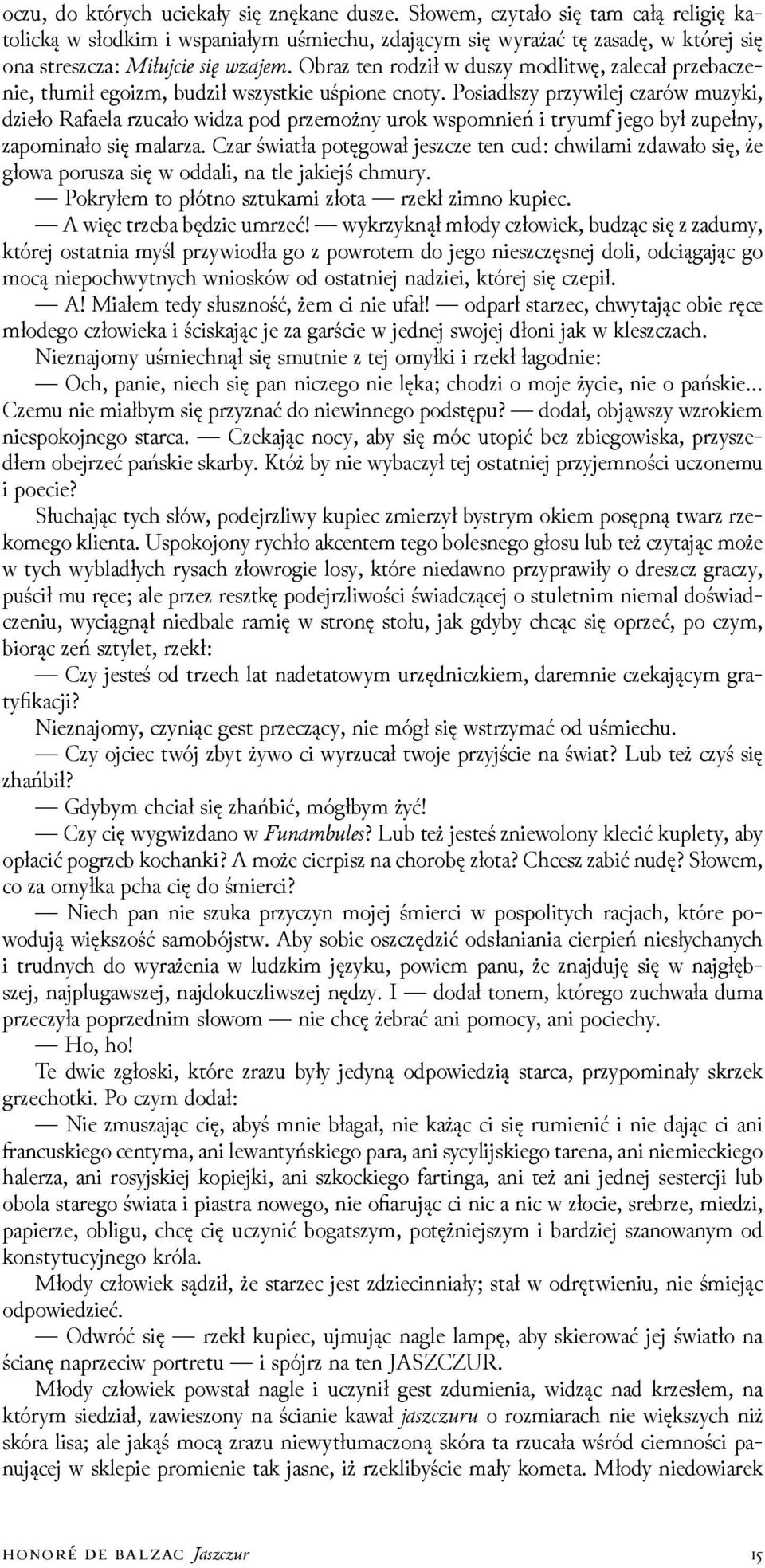 Posiadłszy przywilej czarów muzyki, ǳieło Rafaela rzucało wiǳa pod przemożny urok wspomnień i tryumf jego był zupełny, zapominało się malarza.