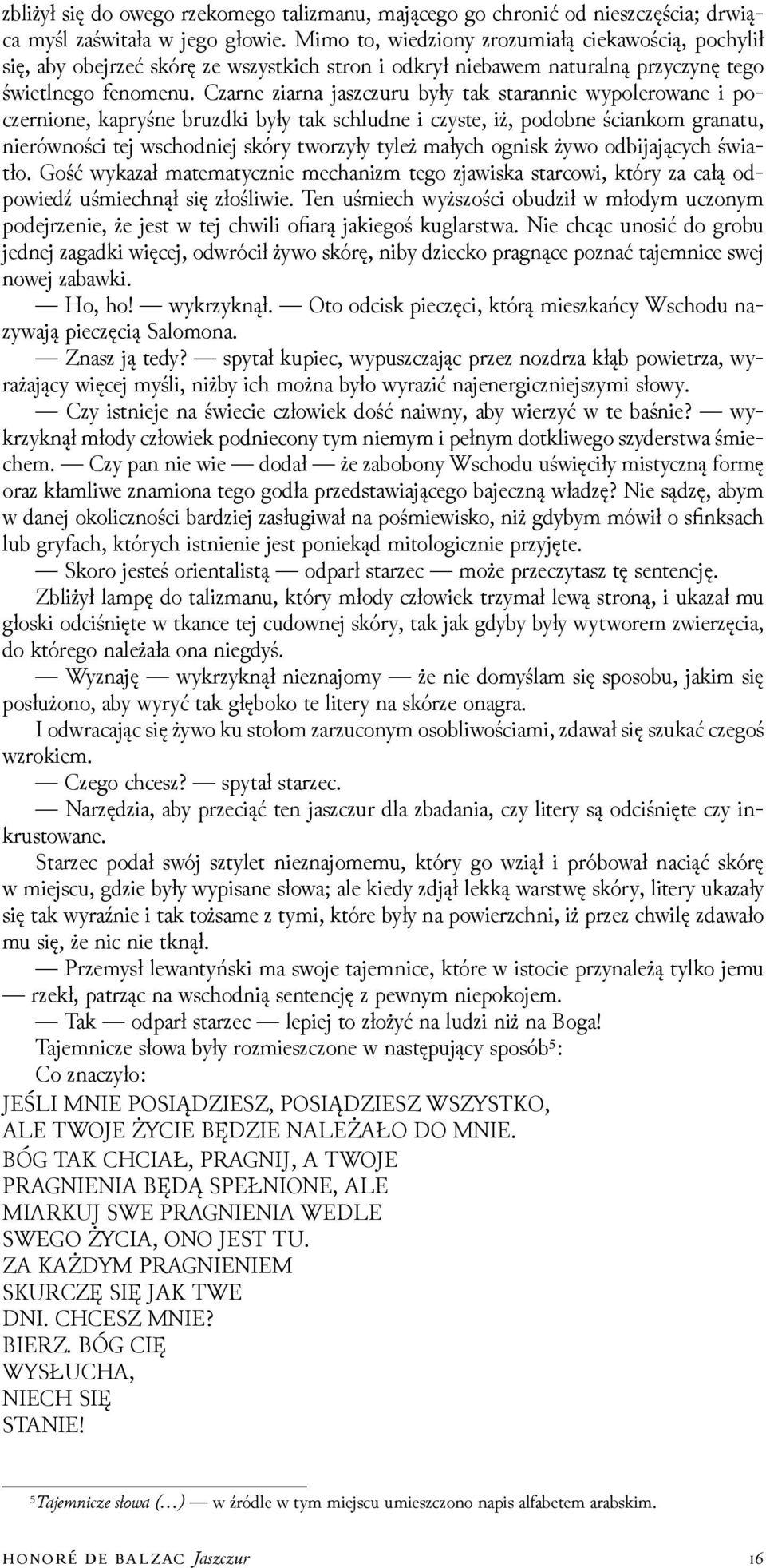 Czarne ziarna jaszczuru były tak starannie wypolerowane i poczernione, kapryśne bruzdki były tak schludne i czyste, iż, podobne ściankom granatu, nierówności tej wschodniej skóry tworzyły tyleż