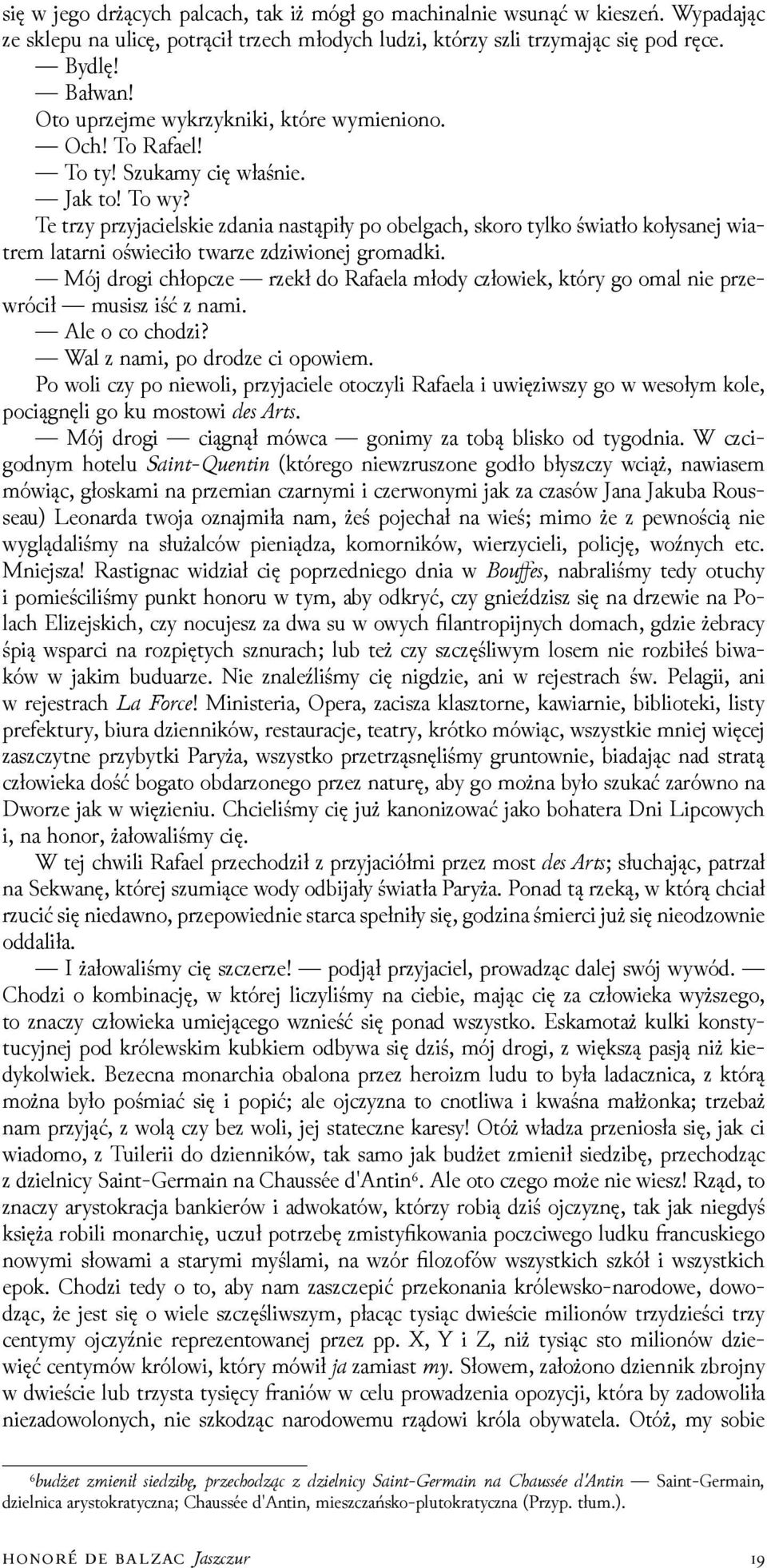 Te trzy przyjacielskie zdania nastąpiły po obelgach, skoro tylko światło kołysanej wiatrem latarni oświeciło twarze zǳiwionej gromadki.