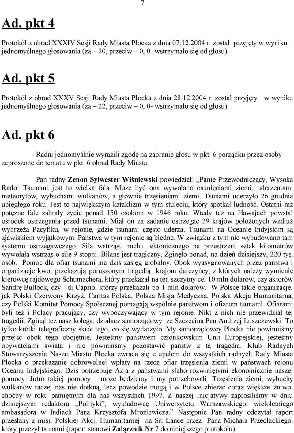 pkt 6 Radni jednomyślnie wyrazili zgodę na zabranie głosu w pkt. 6 porządku przez osoby zaproszone do tematu w pkt. 6 obrad Rady Miasta.