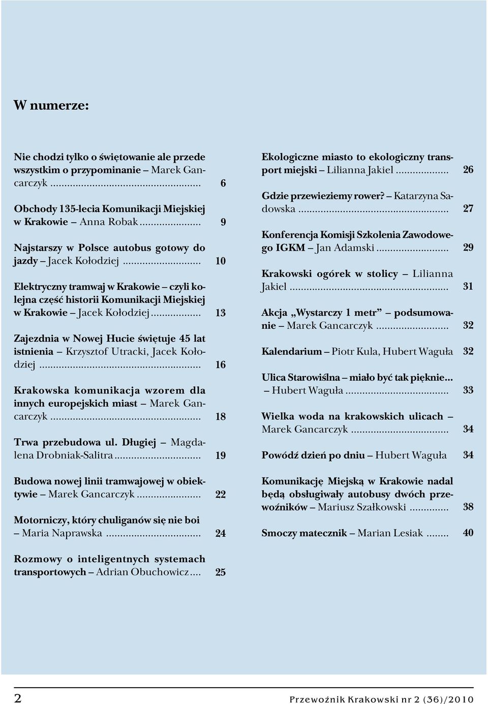 .. Zajezdnia w Nowej Hucie świętuje 45 lat istnienia Krzysztof Utracki, Jacek Koło dziej... Krakowska komunikacja wzorem dla innych europejskich miast Marek Gan carczyk... Trwa przebudowa ul.