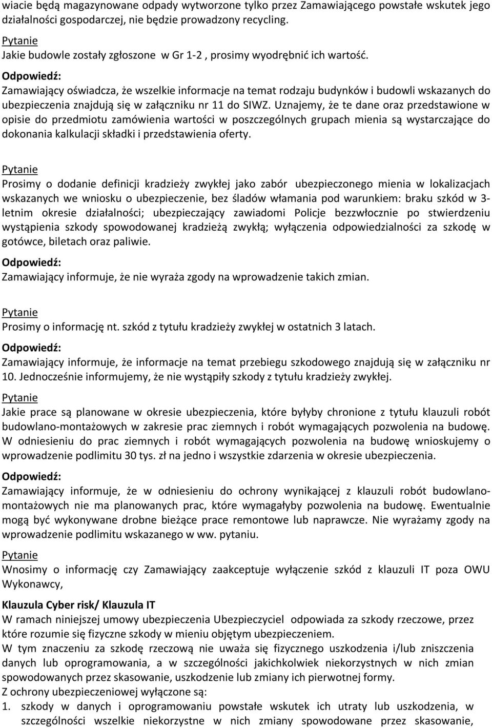 Zamawiający oświadcza, że wszelkie informacje na temat rodzaju budynków i budowli wskazanych do ubezpieczenia znajdują się w załączniku nr 11 do SIWZ.