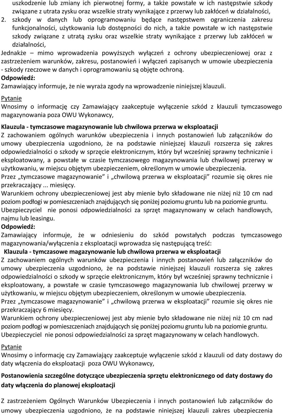 wszelkie straty wynikające z przerwy lub zakłóceń w działalności, Jednakże mimo wprowadzenia powyższych wyłączeń z ochrony ubezpieczeniowej oraz z zastrzeżeniem warunków, zakresu, postanowień i