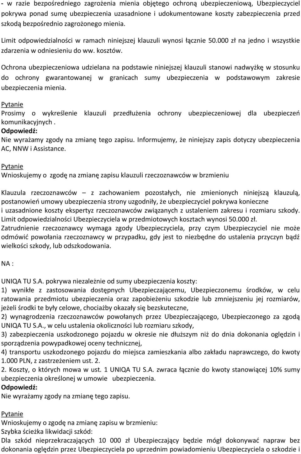 Ochrona ubezpieczeniowa udzielana na podstawie niniejszej klauzuli stanowi nadwyżkę w stosunku do ochrony gwarantowanej w granicach sumy ubezpieczenia w podstawowym zakresie ubezpieczenia mienia.