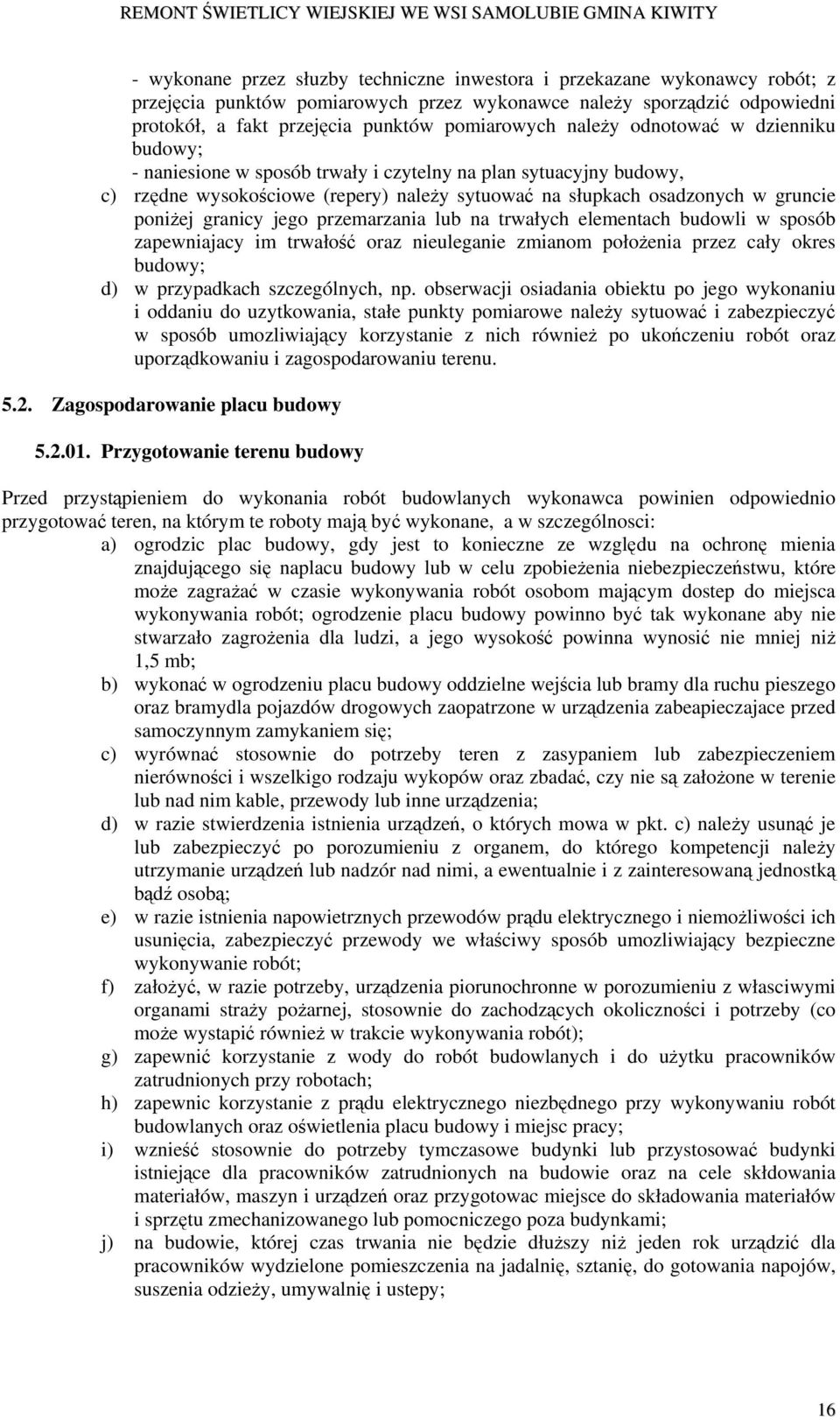 granicy jego przemarzania lub na trwałych elementach budowli w sposób zapewniajacy im trwałość oraz nieuleganie zmianom położenia przez cały okres budowy; d) w przypadkach szczególnych, np.