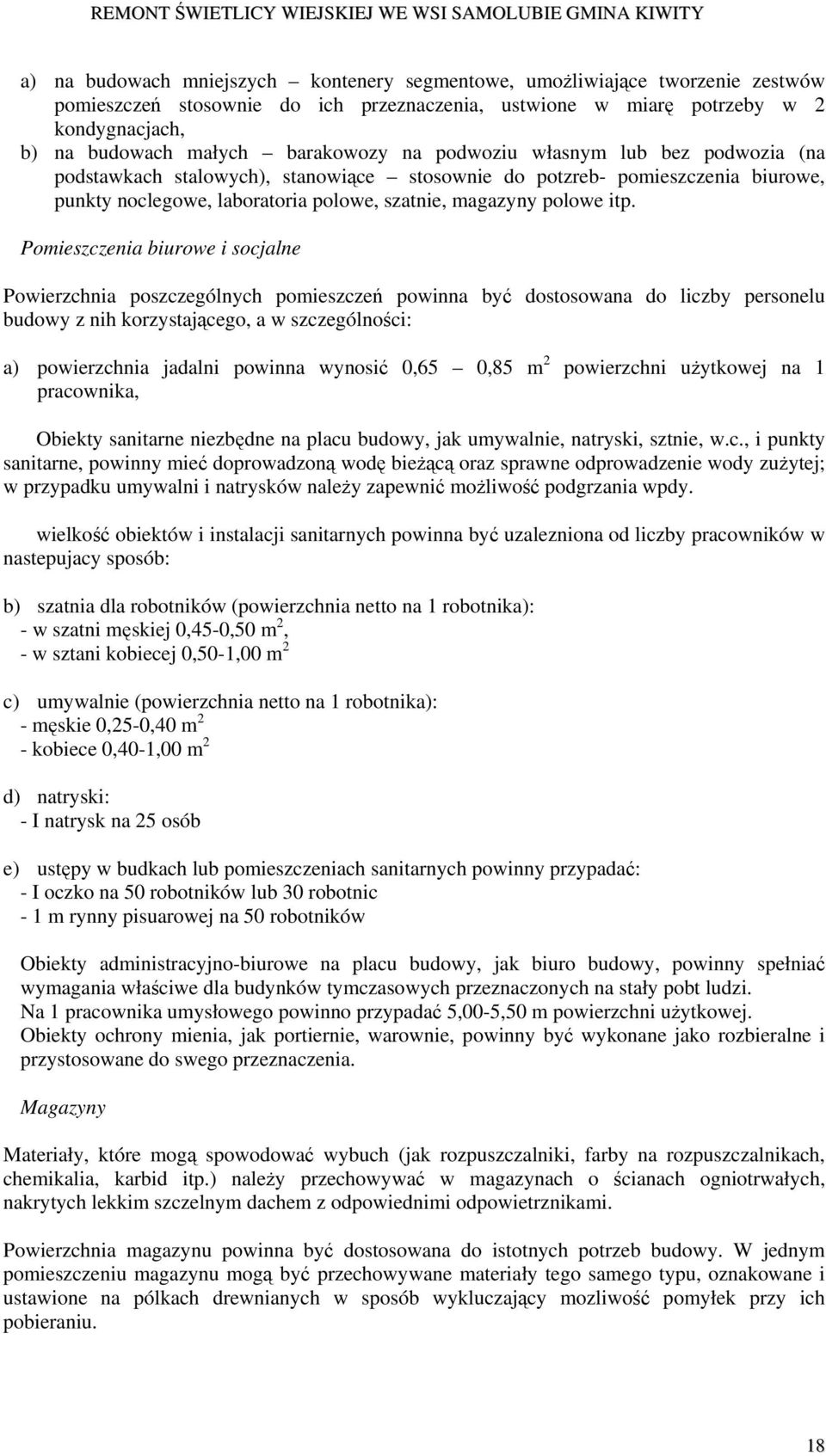 Pomieszczenia biurowe i socjalne Powierzchnia poszczególnych pomieszczeń powinna być dostosowana do liczby personelu budowy z nih korzystającego, a w szczególności: a) powierzchnia jadalni powinna