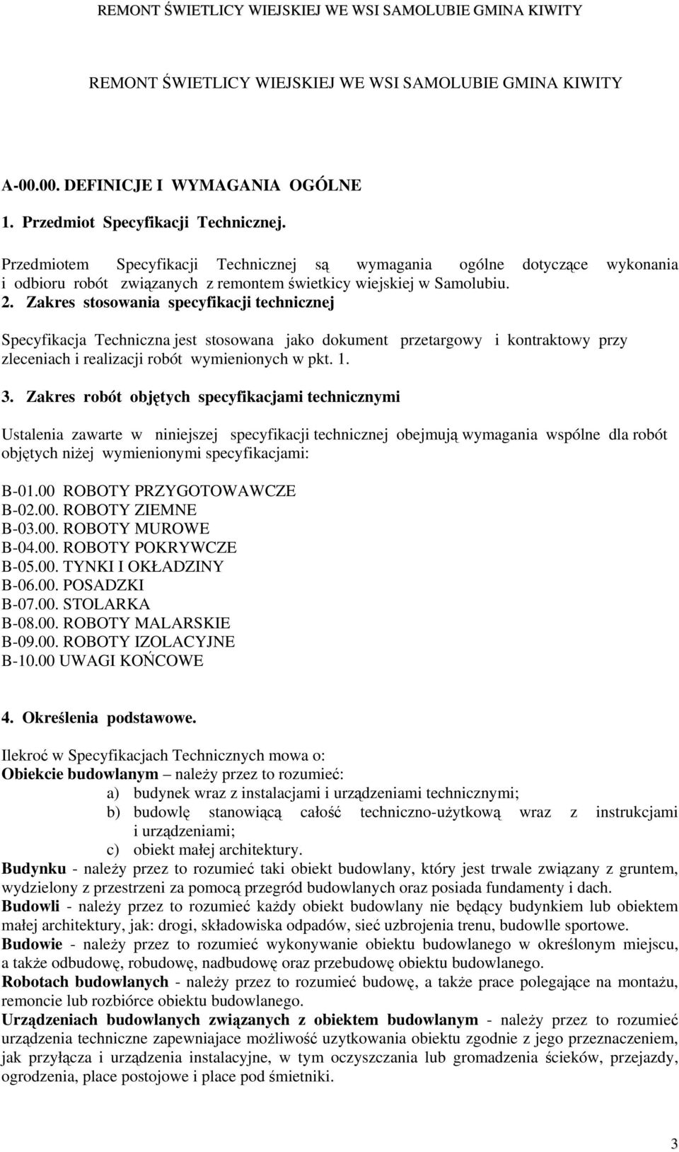 Zakres stosowania specyfikacji technicznej Specyfikacja Techniczna jest stosowana jako dokument przetargowy i kontraktowy przy zleceniach i realizacji robót wymienionych w pkt. 1. 3.