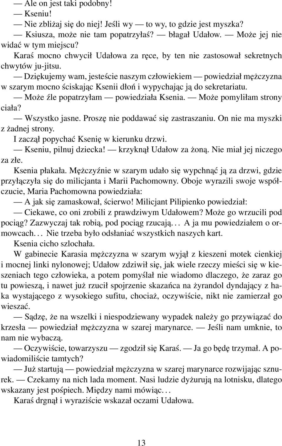 Dziękujemy wam, jesteście naszym człowiekiem powiedział mężczyzna w szarym mocno ściskając Ksenii dłoń i wypychając ją do sekretariatu. Może źle popatrzyłam powiedziała Ksenia.