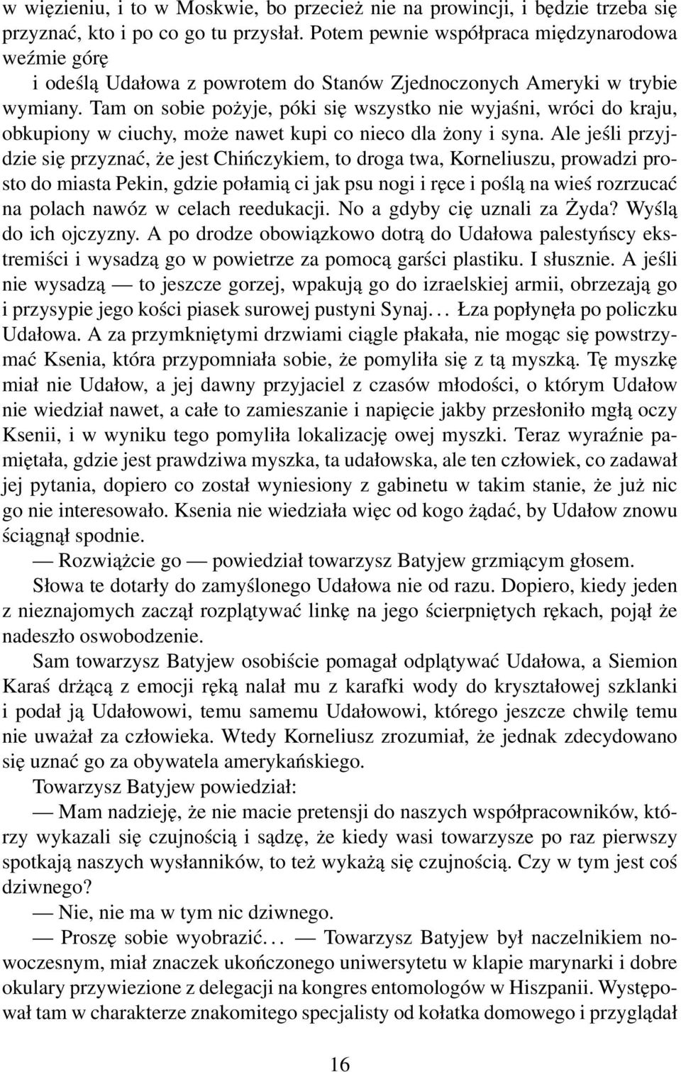 Tam on sobie pożyje, póki się wszystko nie wyjaśni, wróci do kraju, obkupiony w ciuchy, może nawet kupi co nieco dla żony i syna.