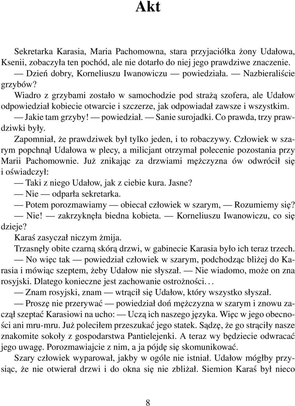 Wiadro z grzybami zostało w samochodzie pod strażą szofera, ale Udałow odpowiedział kobiecie otwarcie i szczerze, jak odpowiadał zawsze i wszystkim. Jakie tam grzyby! powiedział. Sanie surojadki.