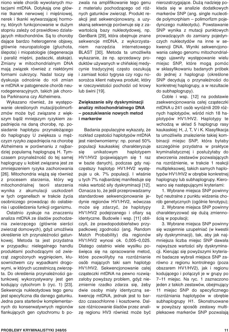 S¹ to choroby daj¹ce bardzo heterogenne objawy, g³ównie neuropatologie (g³uchota, œlepota) i miopatologie (degeneracja i parali miêœni, padaczki, ataksje).