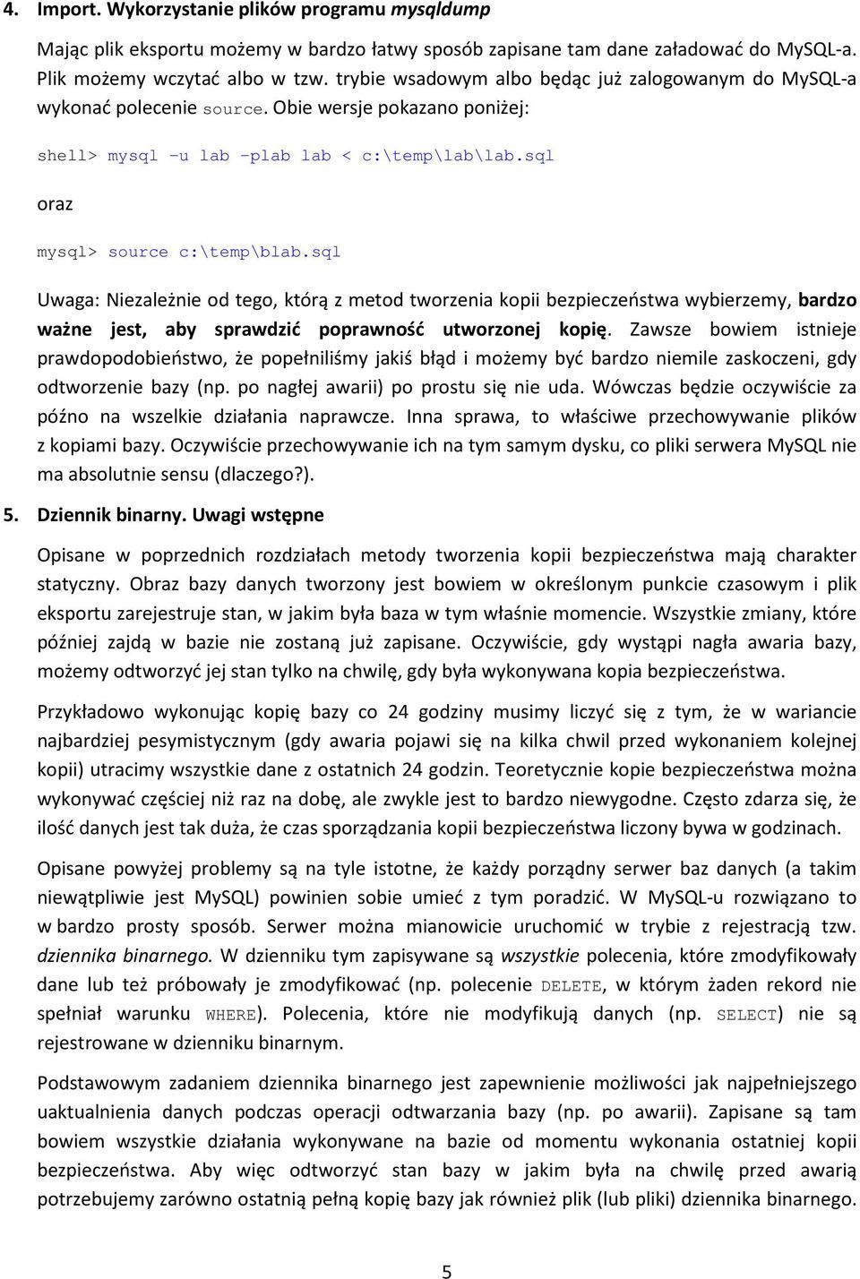 sql Uwaga: Niezależnie od tego, którą z metod tworzenia kopii bezpieczeństwa wybierzemy, bardzo ważne jest, aby sprawdzić poprawność utworzonej kopię.