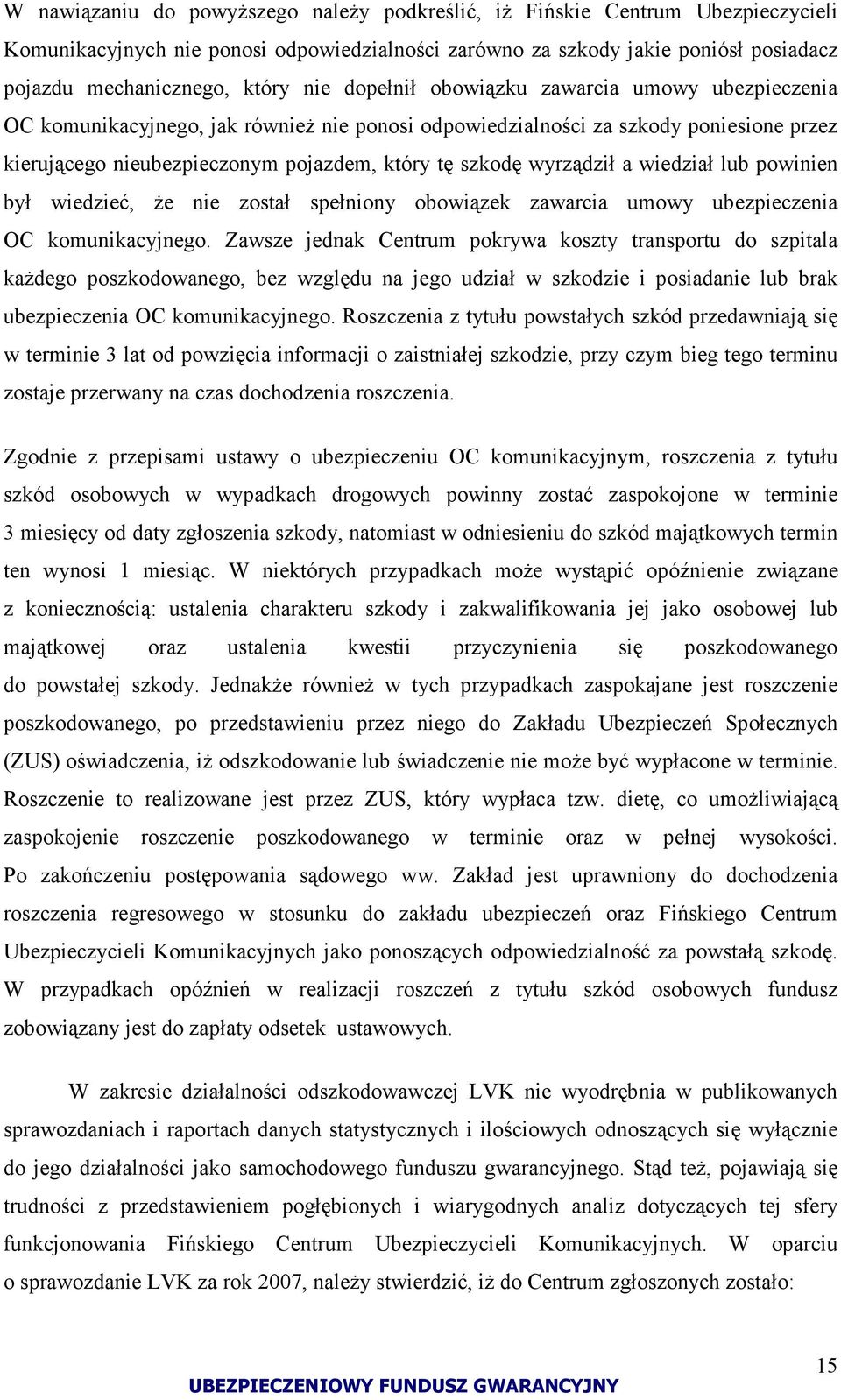 wyrządził a wiedział lub powinien był wiedzieć, że nie został spełniony obowiązek zawarcia umowy ubezpieczenia OC komunikacyjnego.