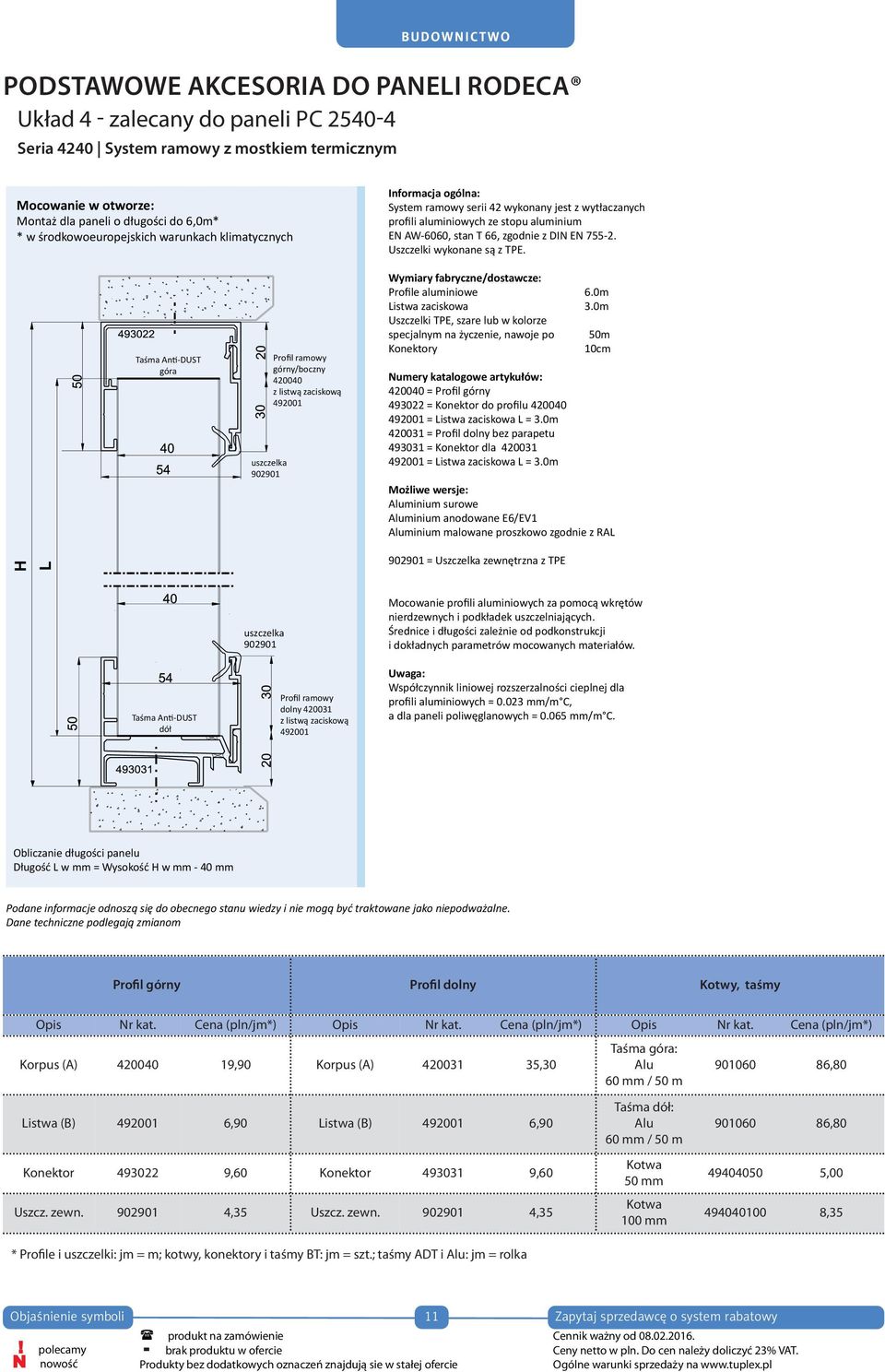 Cena (pln/jm*) Opis Nr kat. Cena (pln/jm*) Korpus (A) 420040 19,90 Korpus (A) 420031 35,30 Listwa (B) 492001 6,90 Listwa (B) 492001 6,90 Konektor 493022 9,60 Konektor 493031 9,60 Uszcz. zewn.