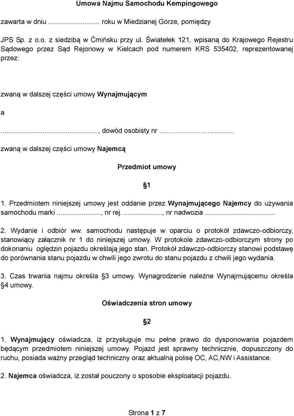 .. zwaną w dalszej części umowy Najemcą Przedmiot umowy 1 1. Przedmiotem niniejszej umowy jest oddanie przez Wynajmującego Najemcy do używania samochodu marki..., nr rej...., nr nadwozia... 2.