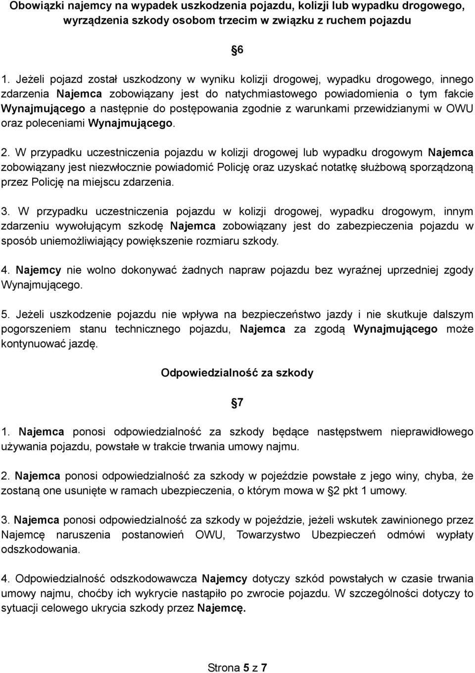 postępowania zgodnie z warunkami przewidzianymi w OWU oraz poleceniami Wynajmującego. 2.